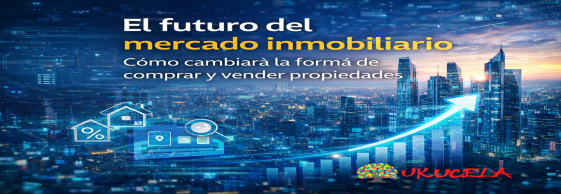El Futuro Del Mercado Inmobiliario: Cómo Cambiará La Forma De Comprar y Vender Propiedades